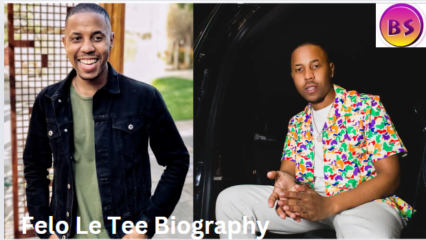 Felo Le Tee Biography