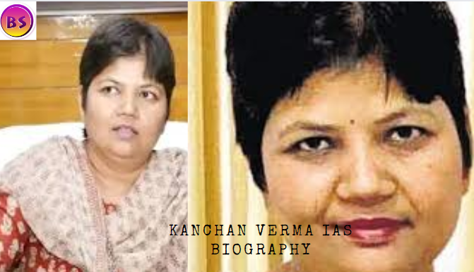 Kanchan Verma IAS Biography
